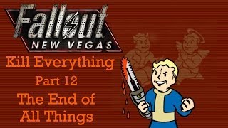 Fallout New Vegas Kill Everything  Part 12  The End of All Things [upl. by Amoakuh931]