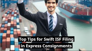 Top Tips for Swift ISF Filing in Express Consignments [upl. by Batish]