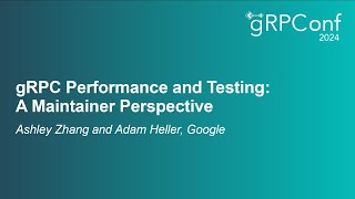 gRPC Performance and Testing A Maintainer Perspective  Ashley Zhang and Adam Heller Google [upl. by Gilda]