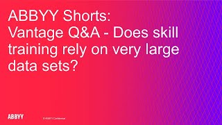 ABBYY Shorts Vantage QampA  Does skill training rely on very large data sets [upl. by Elocyn]