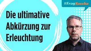 Die ultimative Abkürzung zur Erleuchtung Schluss mit jahrelangem Suchen  FragSascha [upl. by Lowenstein]