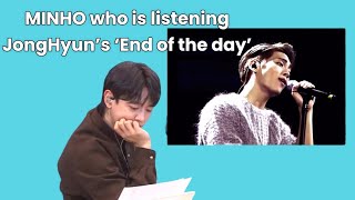 SHINee MINHO who is listening JongHyuns’s ‘End of the day’ [upl. by Jopa]