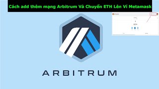 Cách add thêm mạng Arbitrum Và Chuyển ETH Lên Ví Metamask [upl. by Suinotna]