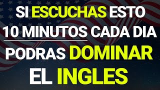 ✅🔥 ESCUCHA ESTO 10 MINUTOS CADA DIA Y PODRÁS DOMINAR INGLÉS 🧠📚 APRENDE INGLÉS RÁPIDO Y FÁCIL [upl. by Anerak30]