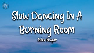 Slow Dancing In A Burning Room  John Mayer Lyrics [upl. by Cristiona93]