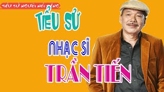 Tiểu sử Nhạc sĩ TRẦN TIẾN [upl. by Radloff]