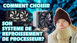 comment choisir son système de refroidissement de PROCESSEUR Ventirad ou Watercooling [upl. by Swihart]