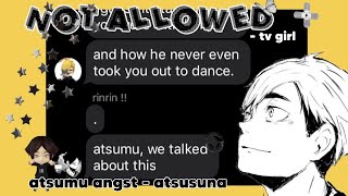 💫 not allowed  tv girl  atsumu miya angst  atsusuna  haikyuu text [upl. by Layney]