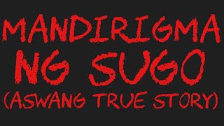 MANDIRIGMA NG SUGO Aswang True Story [upl. by Genni]