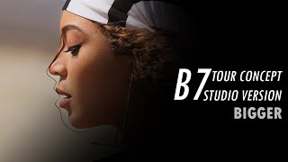 Beyoncé  BIGGER B7 Tour Concept Studio Version [upl. by Nylhtac179]