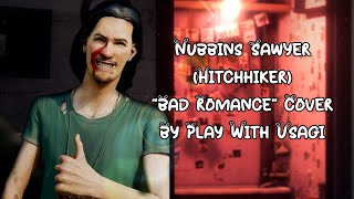 Nubbins Sawyer Hitchhiker  Bad Romance [upl. by Wohlert]