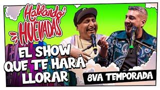 HABLANDO HUEVADAS  Octava Temporada EL SHOW QUE TE HARÁ LLORAR [upl. by Wanfried]