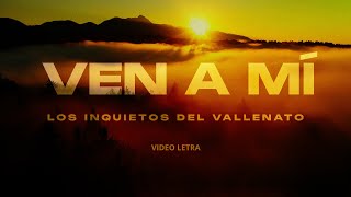 Ven A Mí Los Inquietos Del Vallenato Video Letra [upl. by Minabe]