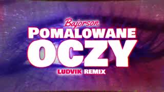 Bajorson  Pomalowane oczy LUDIVK REMIX [upl. by Meehahs130]