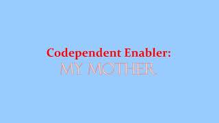 Codependent Enabler My mother [upl. by Nguyen]