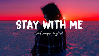 Stay With Me ♫ Sad songs playlist for broken hearts  Depressing Songs 2024 That Will Make You Cry [upl. by Aelsel]