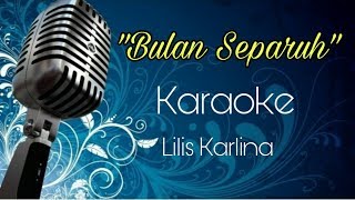 Bulan Separuh Karaoke Lilis Karlina [upl. by Bibah481]