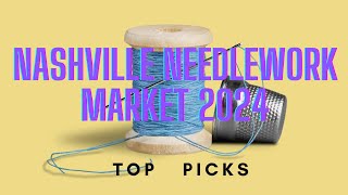 NASHVILLE NEEDLEWORK MARKET 2024 TOP PICKS [upl. by Nicol471]