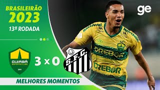 CUIABÁ 3 X 0 SANTOS  MELHORES MOMENTOS  13ª RODADA BRASILEIRÃO 2023  geglobo [upl. by Oigres]