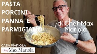 PASTA CON FUNGHI PORCINI PANNA E PARMIGIANO  Ricetta di Chef Max Mariola [upl. by Zorina]