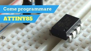 Come programmare il microcontrollore ATtiny85 usando la scheda di Arduino [upl. by Lunnete]