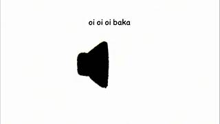 oi oi oi baka sound effect [upl. by Alicea]