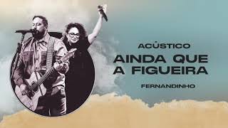 Ainda Que A Figueira Acústico  Fernandinho  VÍDEO COM LETRA [upl. by Nnep]