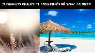 12 endroits chauds et ensoleillés où vivre en hiver [upl. by Som479]