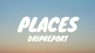 DripReport  Places Lyrics [upl. by Braun]