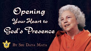 Opening Your Heart to God’s Presence  Sri Daya Mata [upl. by Hatfield]