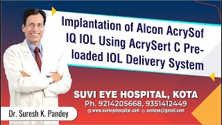 Implantation of Alcon AcrySof IQ IOL Using AcrySert C Preloaded IOL Delivery System SuVi Eye Kota [upl. by Llehctim]