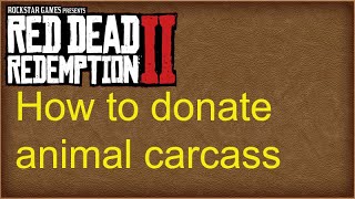 red dead redemption 2 how to donate animal carcass [upl. by Anahcra]