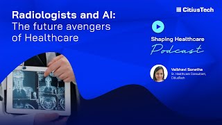 Shaping Healthcare Podcast 16 “Radiologists and AI The future avengers of Healthcare [upl. by Lalo513]