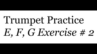 Trumpet Practice E F G Exercise  2 [upl. by Ubald]