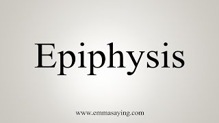 How To Say Epiphysis [upl. by Idnak]