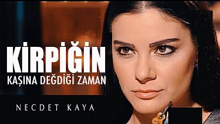 Necdet Kaya  Kirpiğin Kaşına Değdiği Zaman [upl. by Allenaj853]