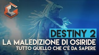 Destiny 2  DLC La Maledizione di Osiride  Tutto quello che cè da sapere [upl. by Yblek]