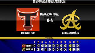 AGUILAS CIBAEÑAS VENCEN 4 A 0 A LOS TOROS DEL ESTE  NUMEROS FINALES [upl. by Annerahs]