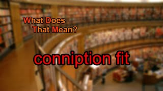 What does conniption fit mean [upl. by Fonda992]