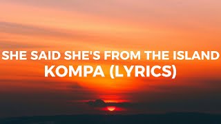 She Said Shes From The Island  Kompa Lyrics by Tomo [upl. by Nnaaihtnyc]