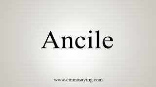 How To Say Ancile [upl. by Waugh]