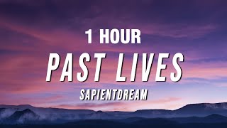 1 HOUR sapientdream  Past Lives Lyrics [upl. by Oirevas117]