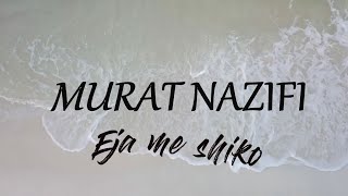 Murat Nazifi  Eja me shiko [upl. by Gemini557]