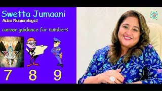 Career for numbers 789 by Astro Numerologist Swetta Jumaani [upl. by Elleryt204]