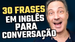 30 Frases Em Inglês Fundamentais Para Sua Conversação [upl. by Falcone]