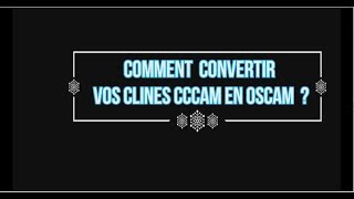 CONVERTIR VOS CLINES CCCAM EN OSCAM [upl. by Gnouhp652]