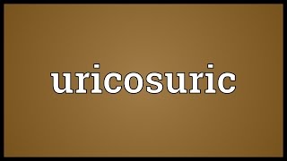 Uricosuric Meaning [upl. by Yvel]