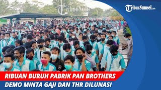 Ribuan Buruh Pabrik Pan Brothers Demo  Minta Gaji dan THR Dilunasi [upl. by Eremahs710]