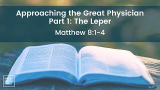 Approaching the Great Physician Part 1 The Leper [upl. by Sophi]