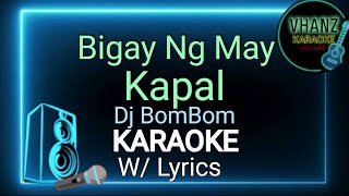 Bigay Ng May Kapal By Dj BomBom  Karaoke Version 🎤 [upl. by Rekrap932]